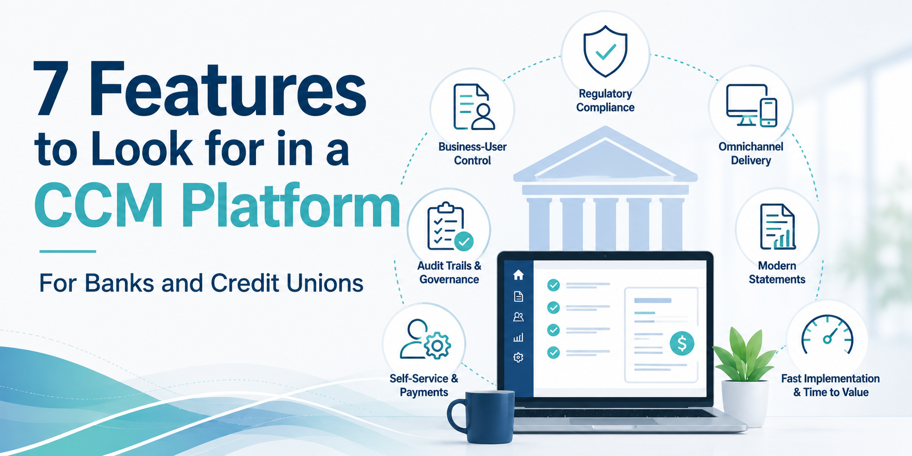 7 Features to Look for in a CCM Platform for Banks and Credit Unions